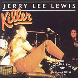 Jerry Lee Lewis : Killer : Mercury Years 1973-1977